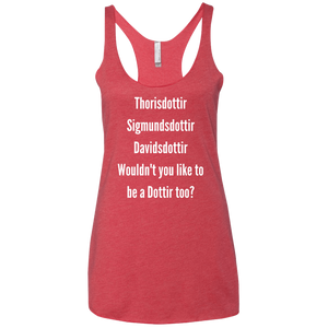 Wouldn't You like to be a Dottir Too Triblend Tank