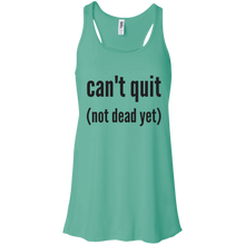 Can't quit (not dead yet) Flowy Racerback Tank