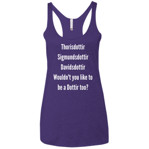 Wouldn't You like to be a Dottir Too Triblend Tank